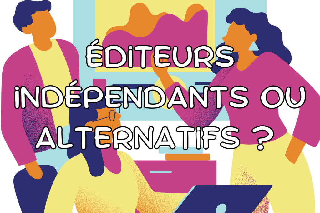 Éditeurs indépendants ou alternatifs : quelles différences&nbsp;?